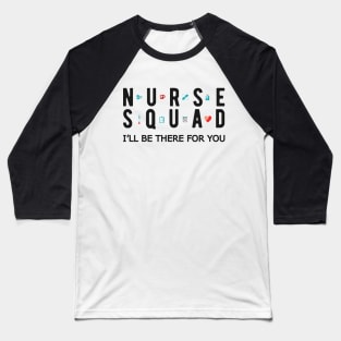 Nurse Squad - I'll be there for you Baseball T-Shirt